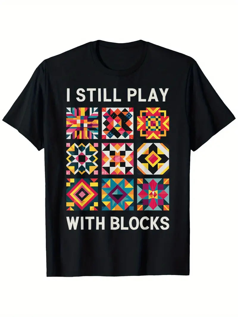 Quilting T-Shirt - I Still Play With Blocks (100% Cotton) (Pre-order: Feb 2026)