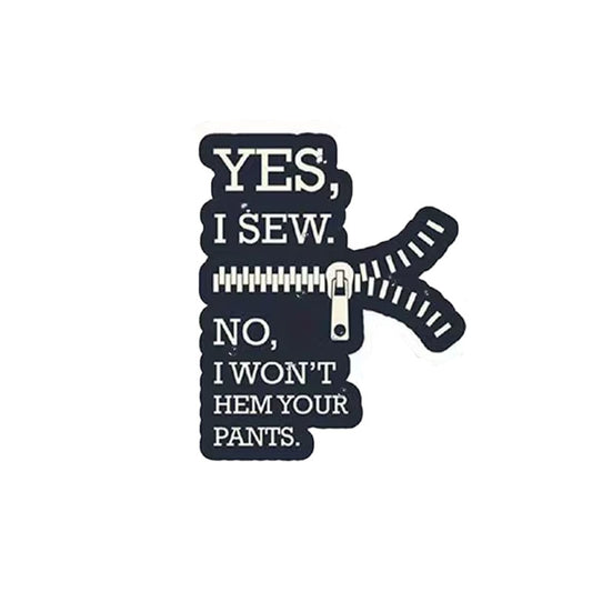 Sew Sticker - No, I Won't Hem Your Pants.